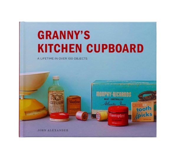 Granny s Kitchen Cupboard: A lifetime in over 100 objects by John Alexander - Non Fiction - Hardback on Sale