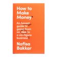 How To Make Money: An honest guide to going from an idea to a six-figure business By Nafisa Bakkar - Non Fiction - Hardback Fashion