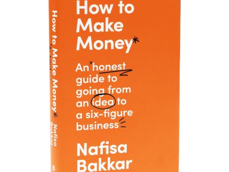 How To Make Money: An honest guide to going from an idea to a six-figure business By Nafisa Bakkar - Non Fiction - Hardback Fashion