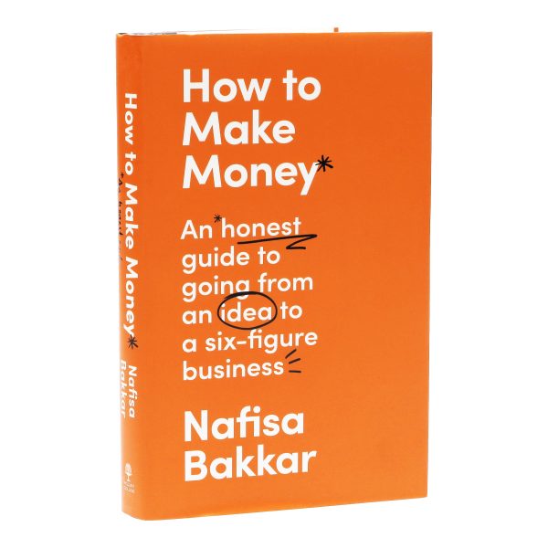 How To Make Money: An honest guide to going from an idea to a six-figure business By Nafisa Bakkar - Non Fiction - Hardback Fashion