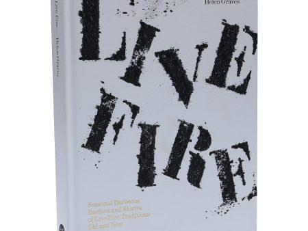 Live Fire: Seasonal Barbecue Recipes & Stories of Live Fire Traditions Old and New By Helen Graves - Non Fiction - Hardback Supply