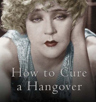 How to Cure a Hangover: The Best Remedies from the World s Greatest Bartenders Supply