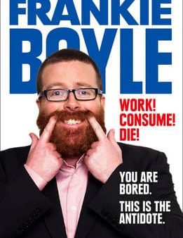 Frankie Boyle: Work! Consume! Die! [2012] paperback Sale