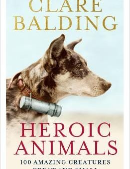 Heroic Animals: 100 Amazing Creatures Great and Small Online Sale