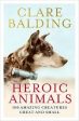 Heroic Animals: 100 Amazing Creatures Great and Small Online Sale