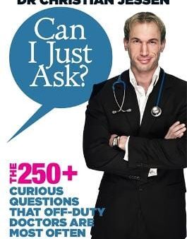 Can I Just Ask?: The 250+ Curious Questions that Off-Duty Doctors Are Most Often Asked Supply